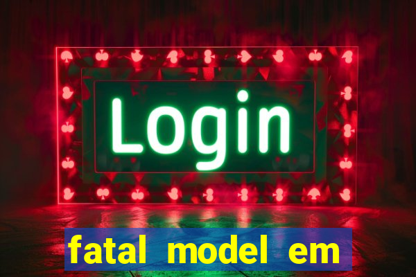 fatal model em eunapolis bahia